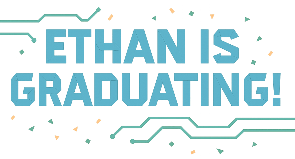 Ethan is Graduating! This image looks like his name cut from paper with confetti and a computer chip background.